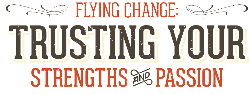 Flying Change: Trusting Your Strengths And Passion